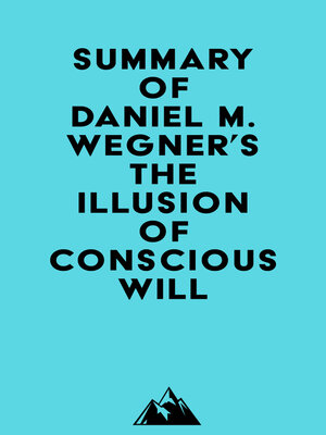 cover image of Summary of Daniel M. Wegner's the Illusion of Conscious Will